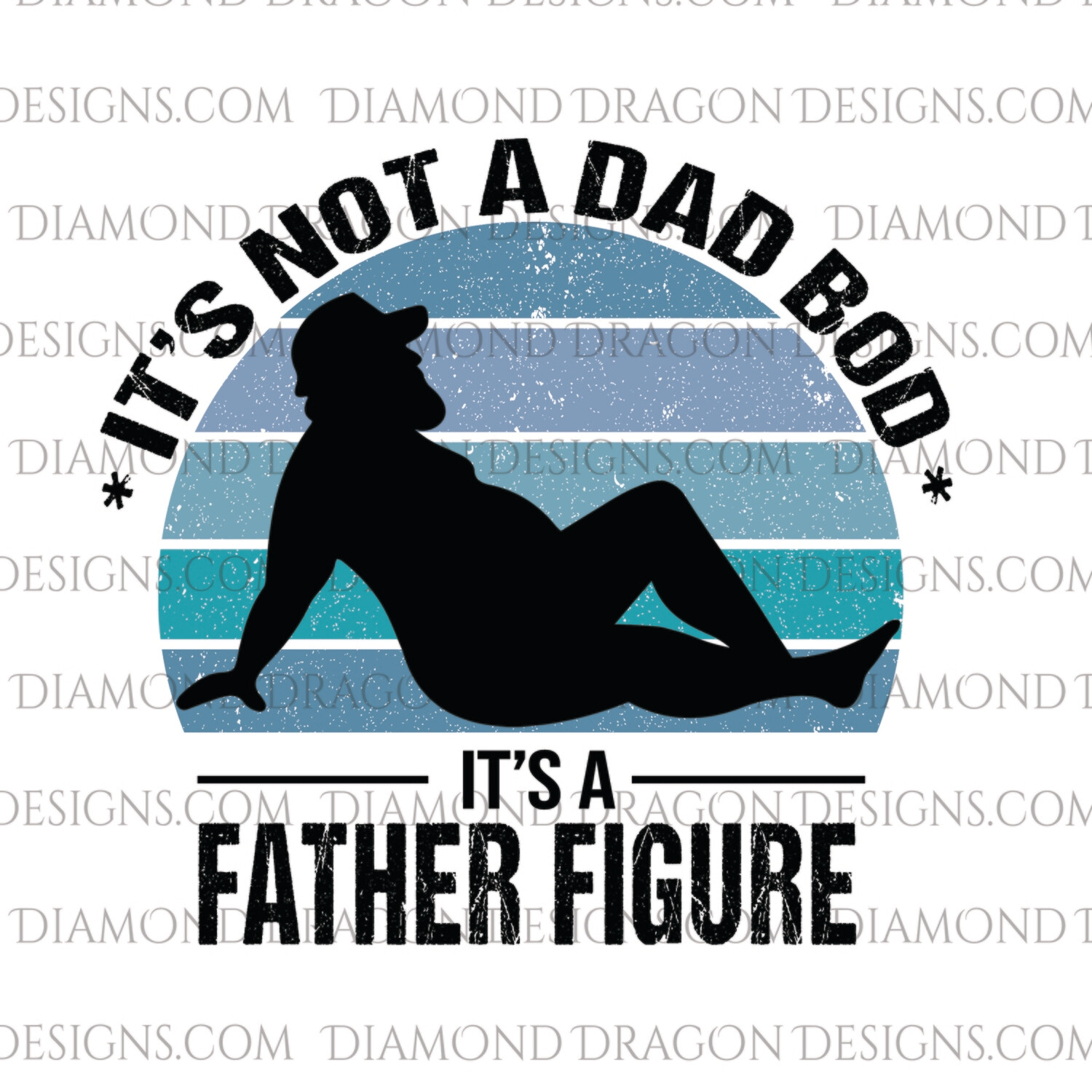 Dads - It's Not A Dad Bod It's A Father Figure, Fathers Day, Waterslide