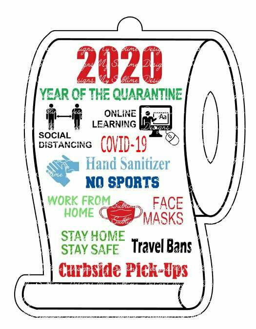 2020 Year of the Quarantine Design Created to fit Our Unisub Sublimation Toilet Paper Ornament Blanks DIGITAL DESIGN ONLY