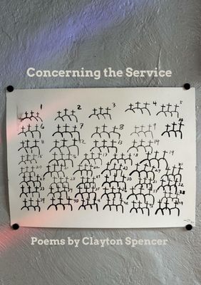 CONCERNING THE SERVICE - A POETRY CHAPBOOK BY CLAYTON SPENCER
