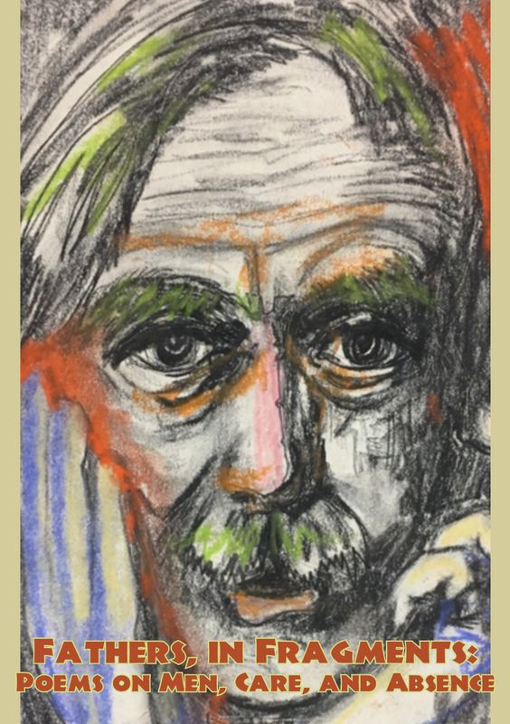 Fathers, in Fragments: Poems on Men, Care, and Absence