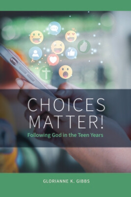 Choices Matter - Following God in the Teen Years
