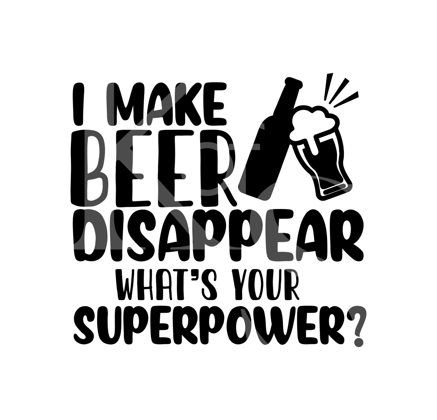I Make Beer Disappear, Whats Your Superpower SVG, Beer SVG, Fathers Day Svg, Adult Humor Svg, Alcohol Svg, Funny Svg, Cheers Svg, Png