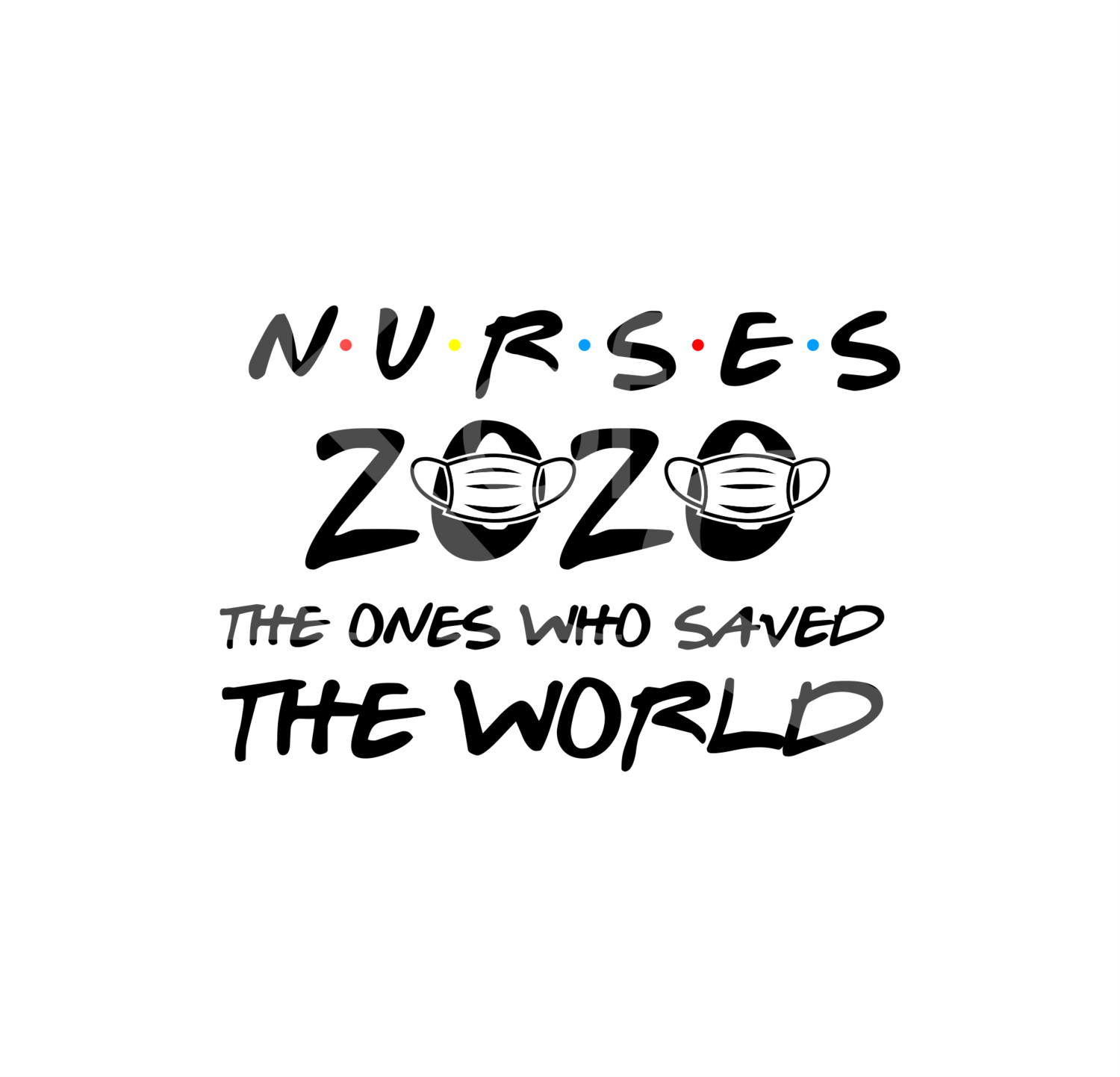 Nurse 2020 Save the world, Quarantine 2020, Svg Files for Cricut, Iron On, Digital Download, Nurse Friends