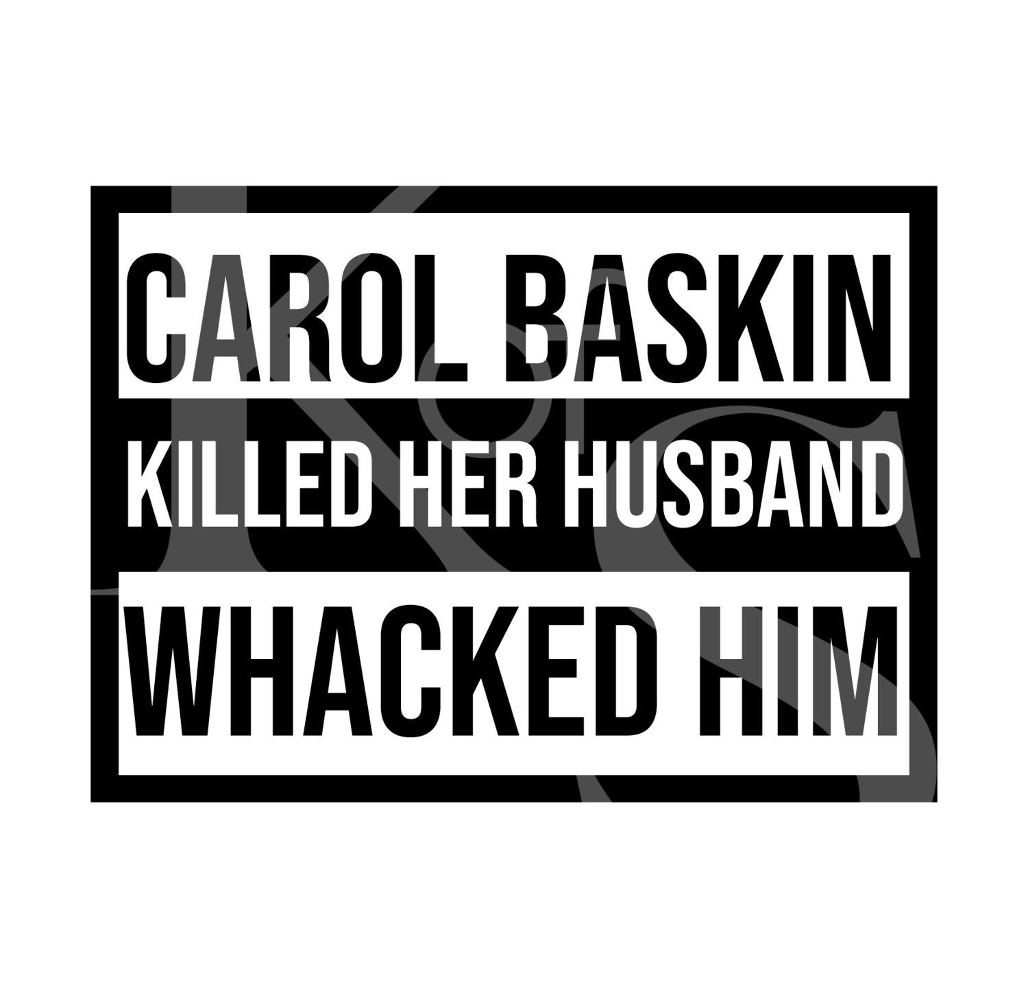 Carole Baskin Killed her Husband Whacked Him SVG, Tiger King Funny Svg, Quarantine 2020, Carole Basking DXF, Joe Exotic Svg, Humor Svg