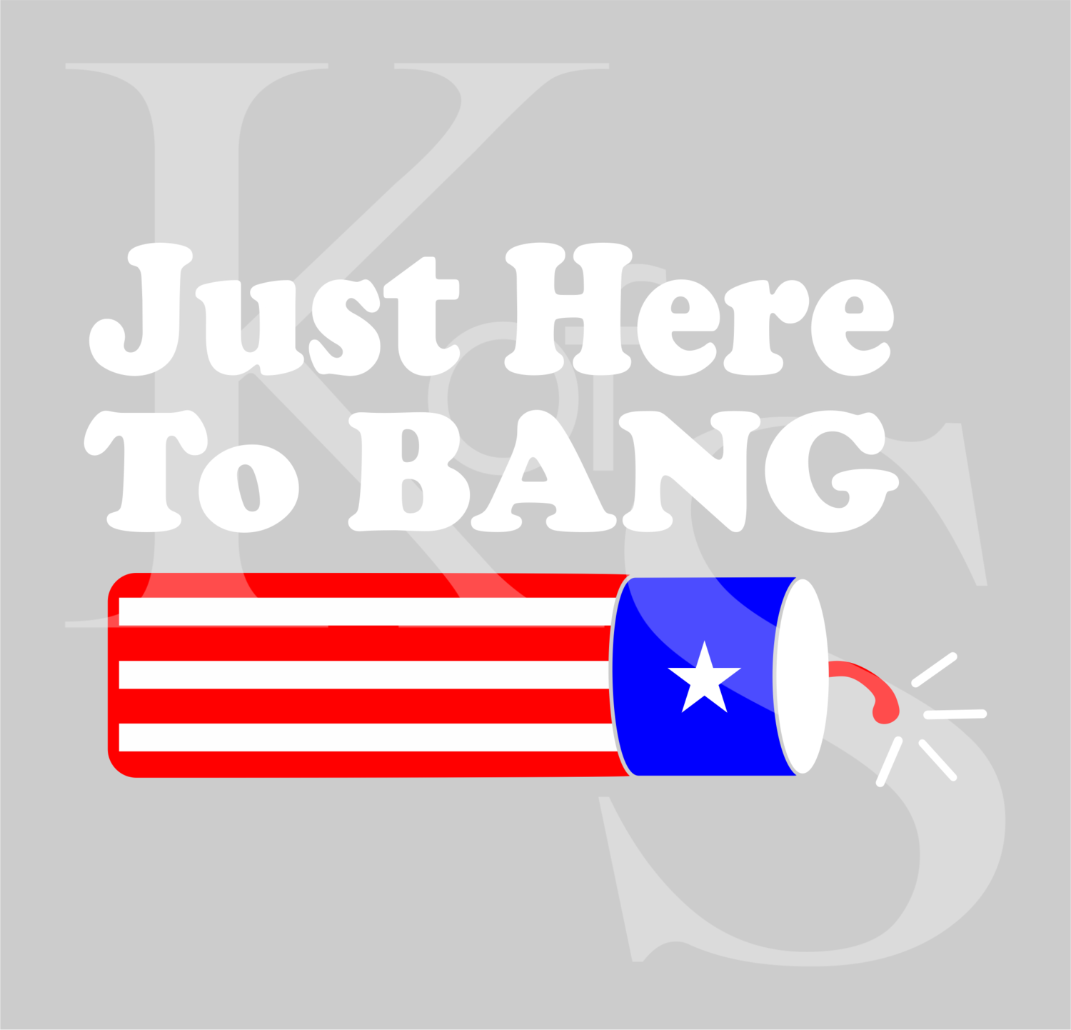 Just Here to Bang SVG, USA Designs SVG, 4th Of July Designs