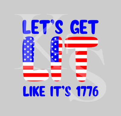 Let's Get Lit Like It's 1776 SVG, USA Flag, Red, White, and Blue Usa Flag Svg, America Flag, Merica Svg, 4th of July Svg, Dxf, Png