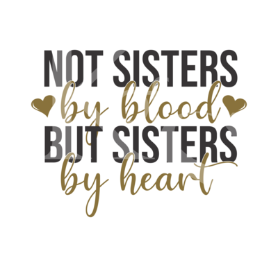 Not Sisters by Blood, But Sisters by Heart SVG, Sister SVG