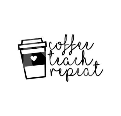 Coffee, Teach, Repeat SVG, Teacher SVG Design, Coffee Cup SVG
