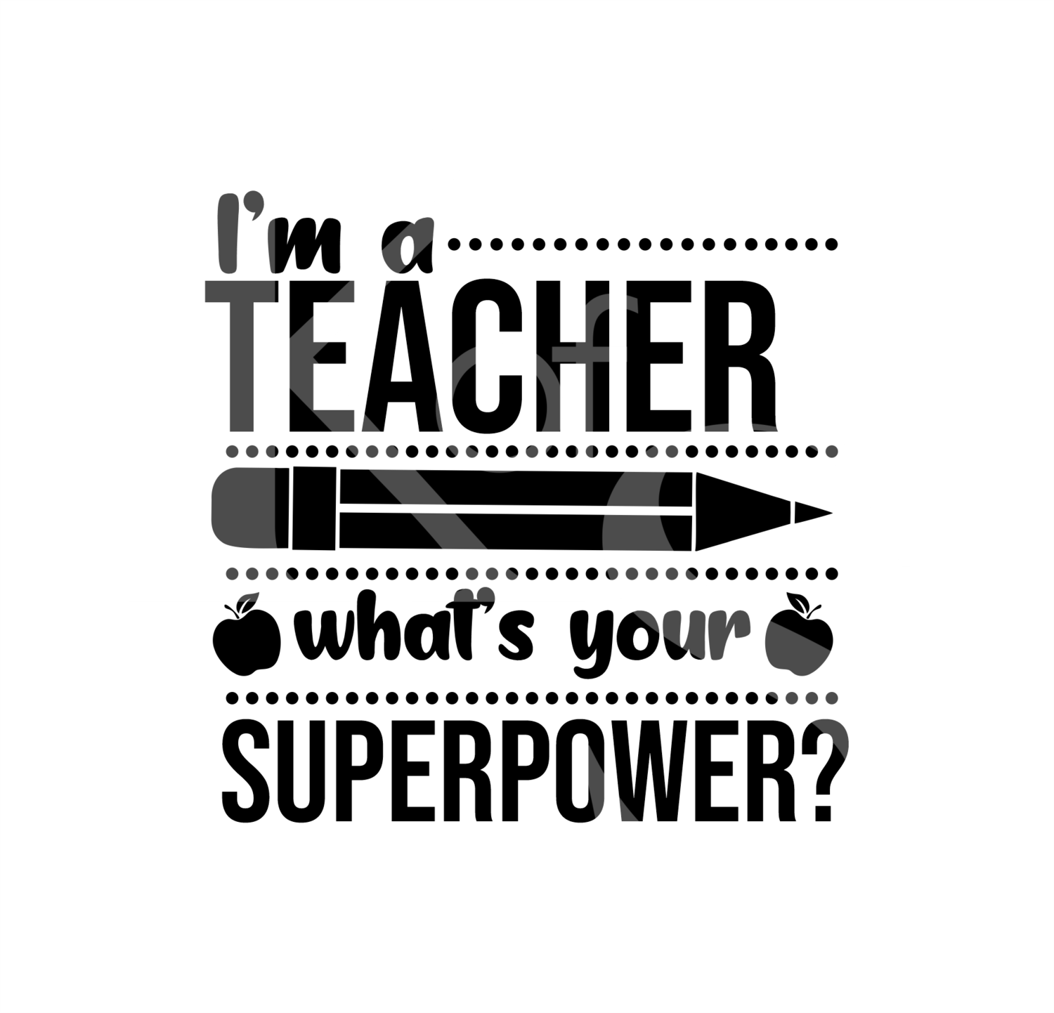 I'm a Teacher, What's Your SuperPower SVG,