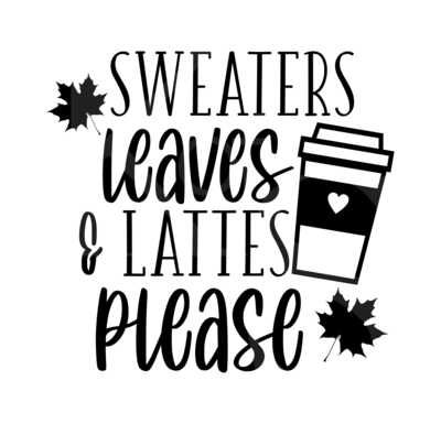 Sweaters Leaves and Lattes Please Svg, Fall Svg, Pumpkin Spice Svg, Autumn Shirt Svg, Girl Quote Svg Cut File for Cricut & Silhouette, Cute SVG