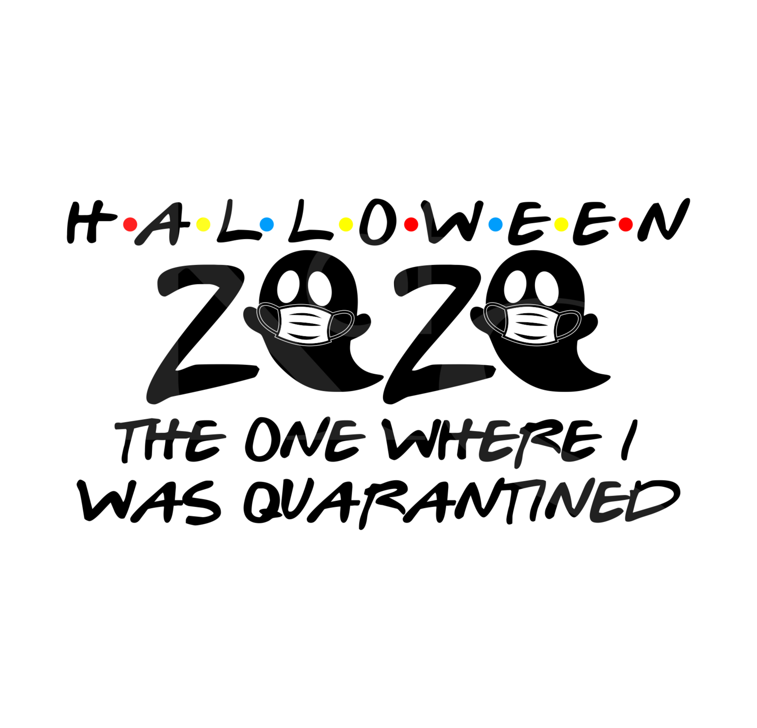 Halloween 2020 the Ones Where We Were Quarantined, Fall 2020, Svg Files for Cricut, Iron On, Digital Download, halloween Friends