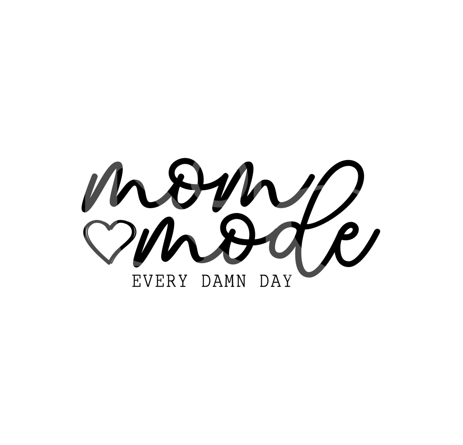 Mom Mode Every Damn Day SVG, Mom SVG, Mothers Day SVG, Adult Humor SVG, Mom DXf, EPS, PNG