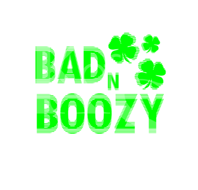 Bad and Boozy SVG, Drinking Svg, Irish SVG, St. Patricks SVG