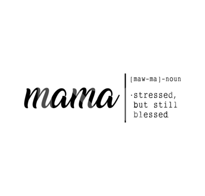 Mama Definition SVG, Stressed but Still Blessed SVG, Cute Mom SVG, Mothers Day SVG