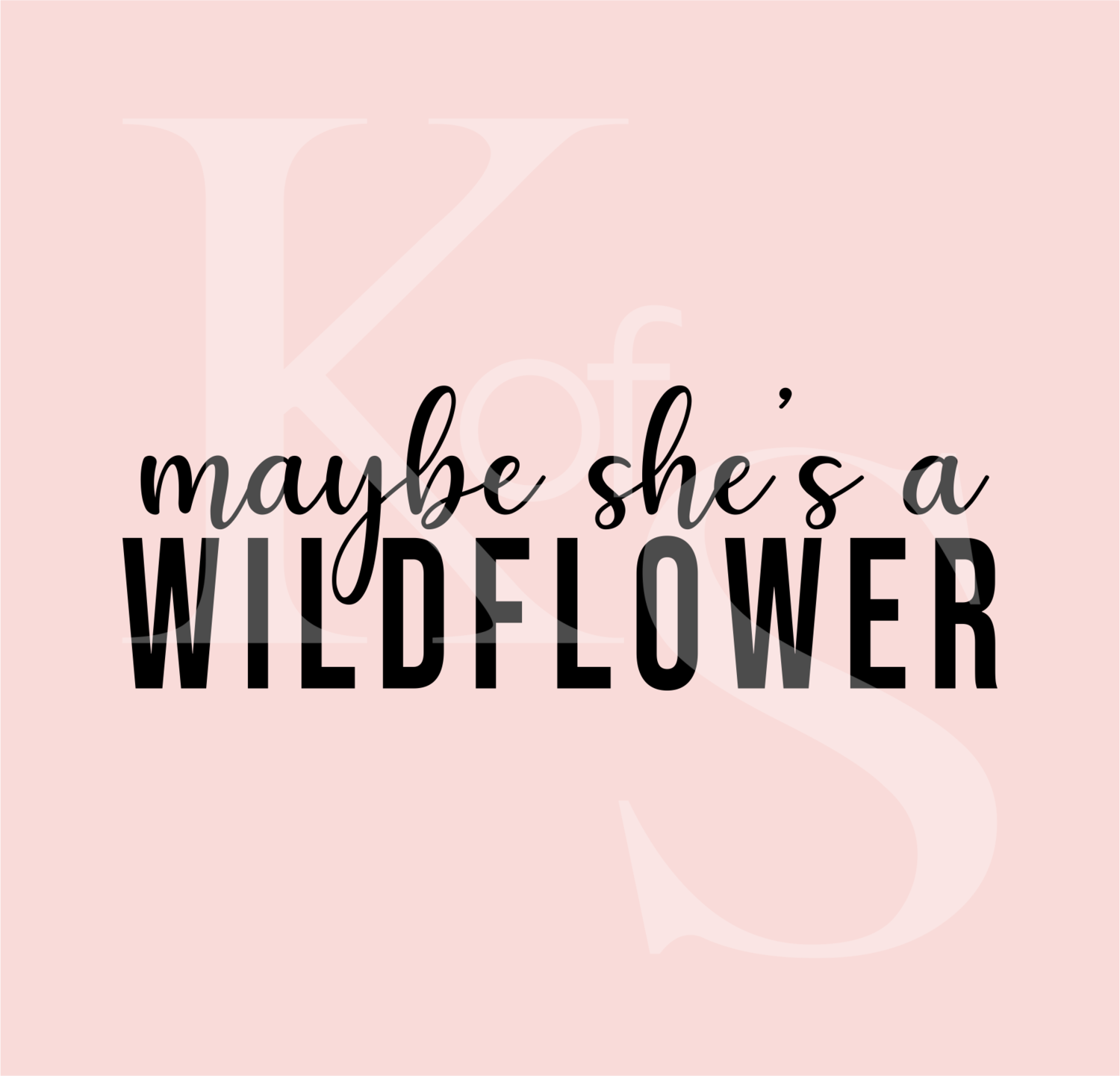 Maybe She's a Wildflower SVG, Wildflower SVG, Cute Girly SVG, DXF, EPS, PNG