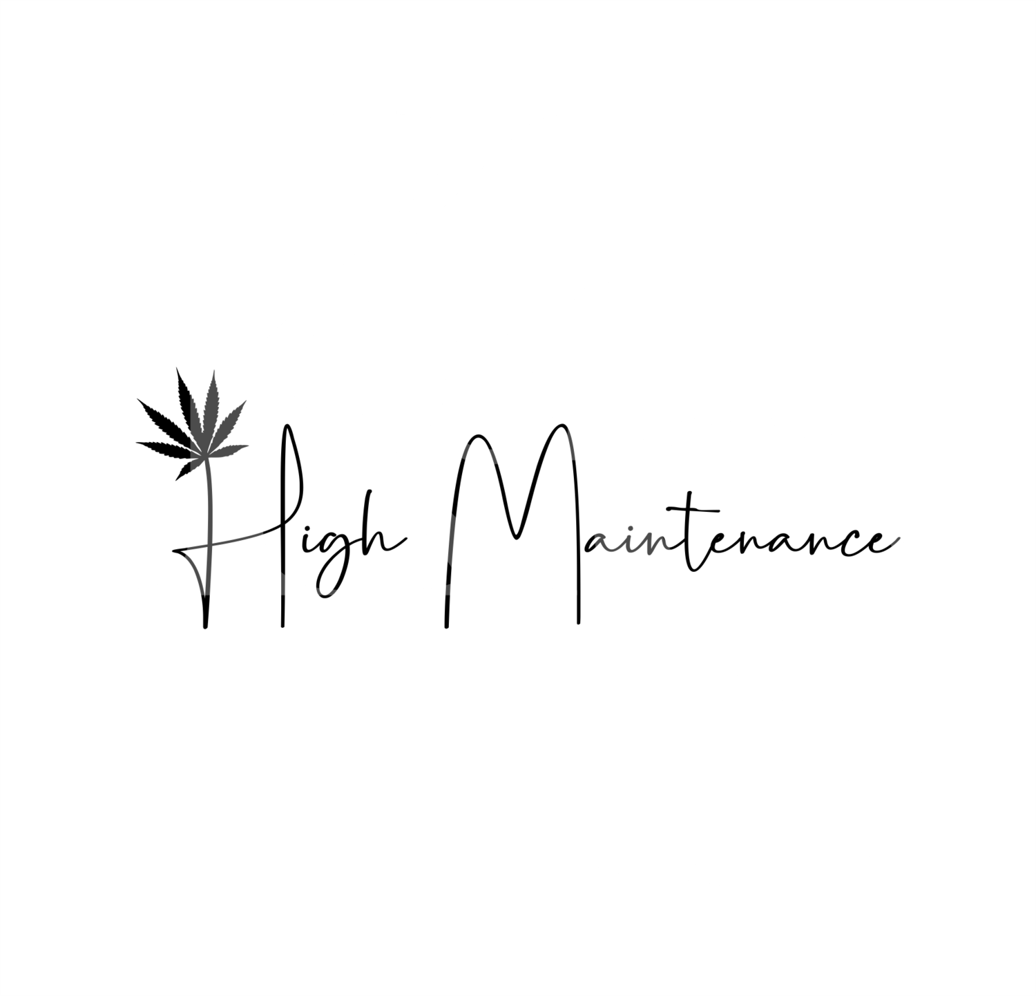 High Maintenance SVG, Marijuana Leaf SVG , DXF, EPS, Png, Weed 420 Cannabis Pot Leaf Vinyl & Craft Cutting File, Die Cut, Template, Clip Art Digital Download