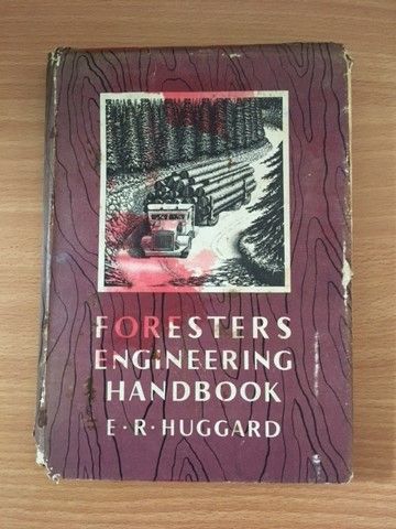 Foresters Engineering Handbook by E.R. Huggard Foresters Engineering Handbook by E.R. Huggard