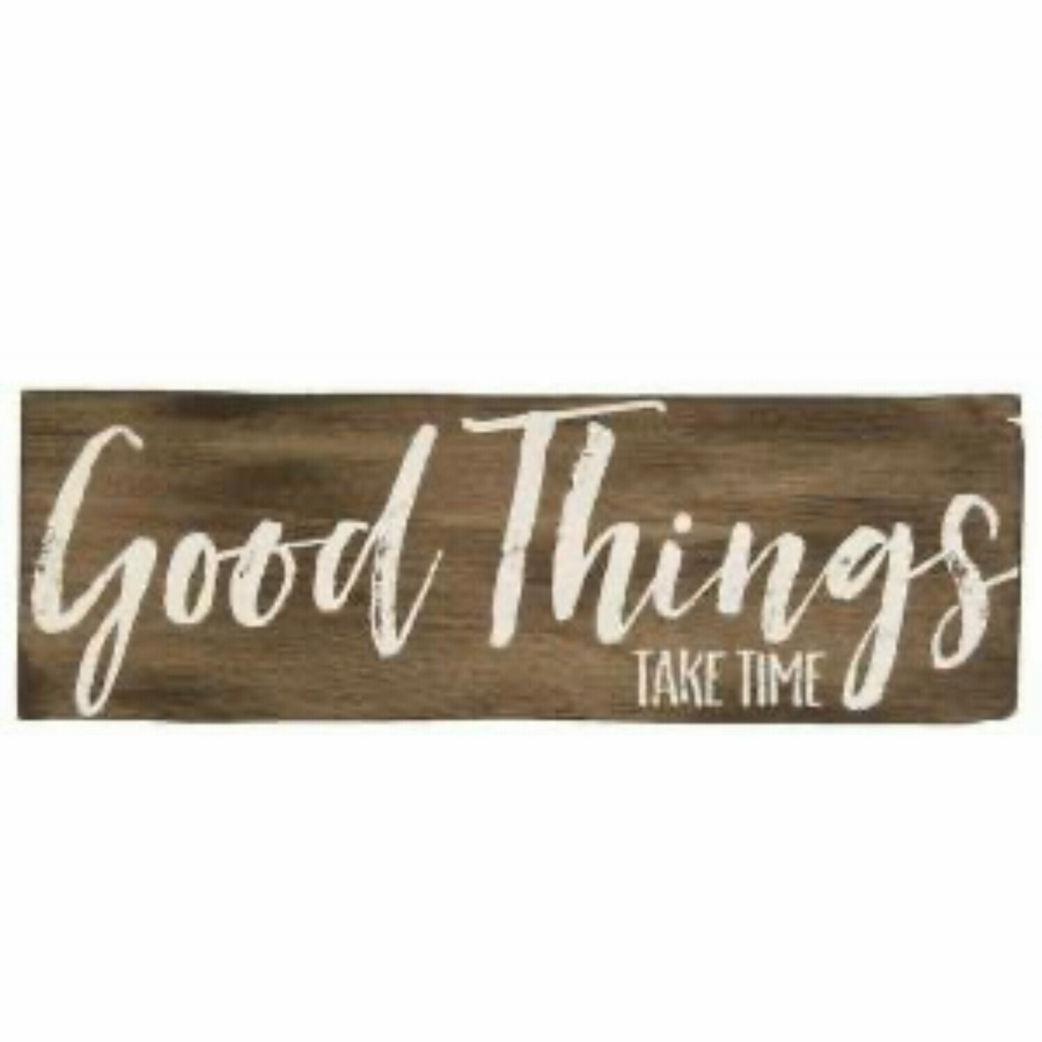 Good Things Take Time Wood Sign