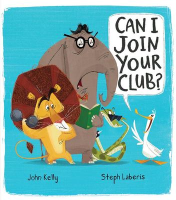Can I Join Your Club? by John Kelly and Steph Laribis