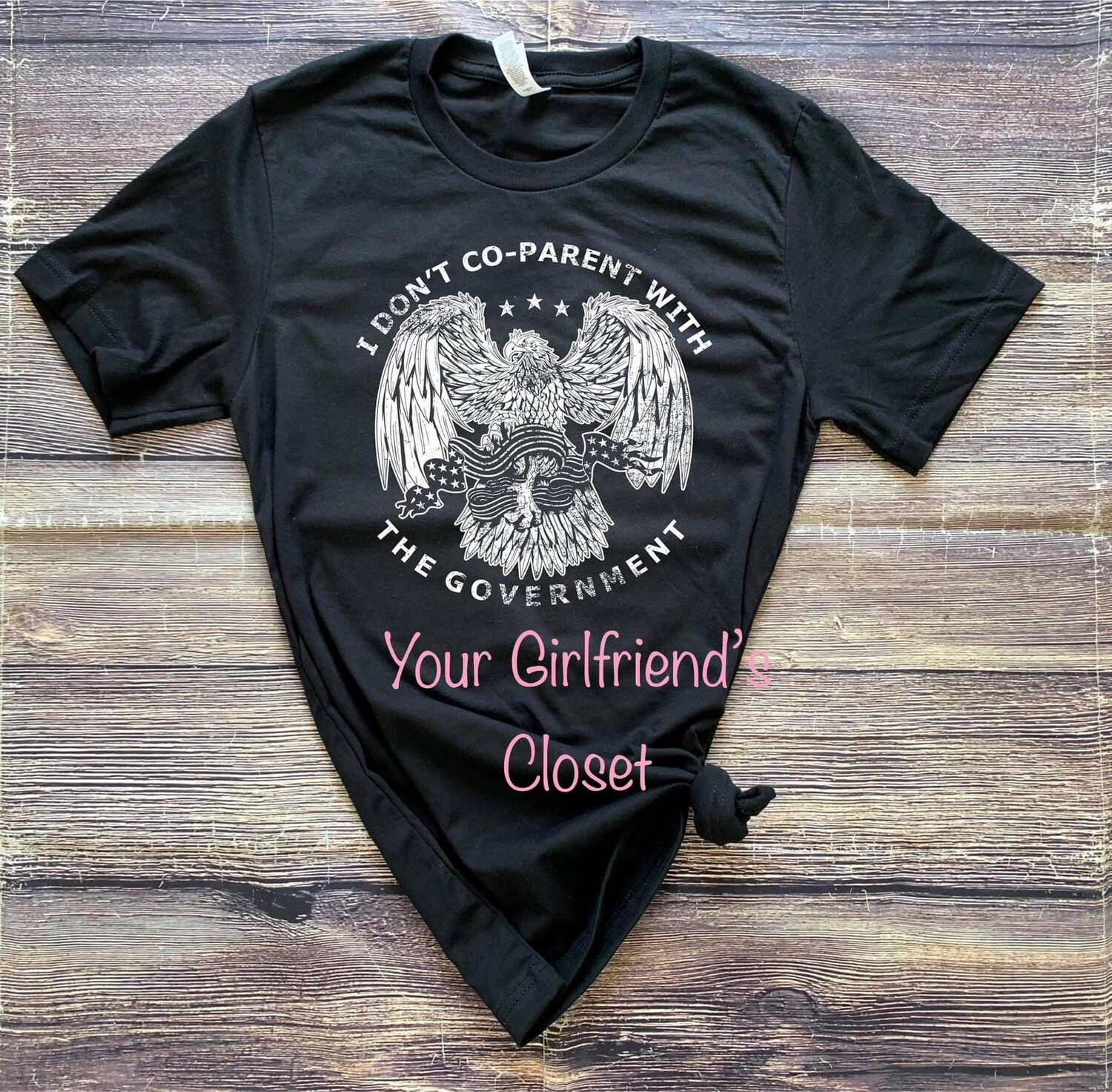 I Don&#39;t Co-Parent With The Government Tee!*
