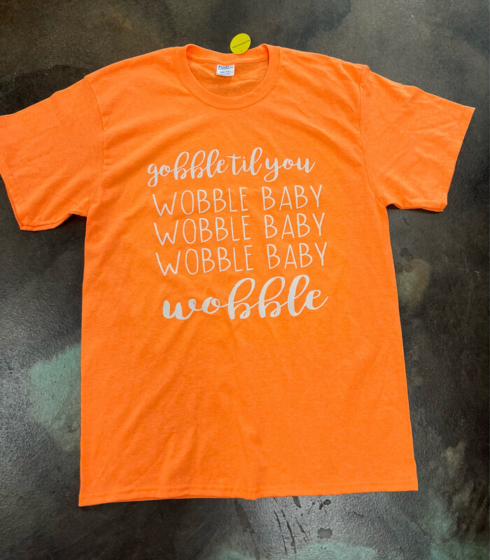 Gobble Til You Wobble tee