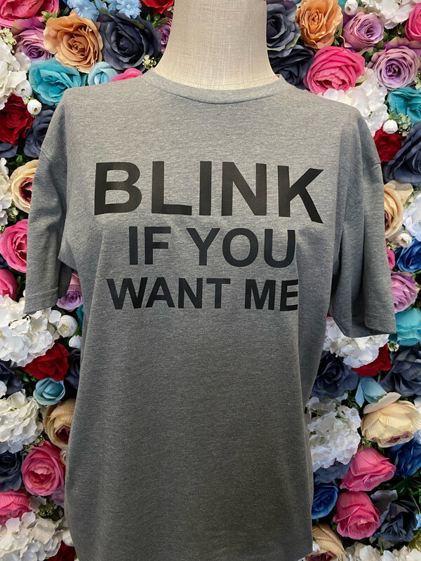 Blink If You Want Me Tee*