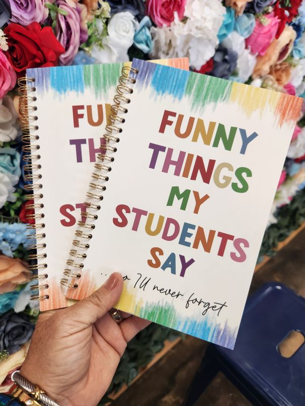 Funny Things My Students Say Notebook