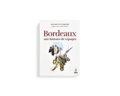Bordeaux, une histoire de cépages Bordeaux, une histoire de cépages