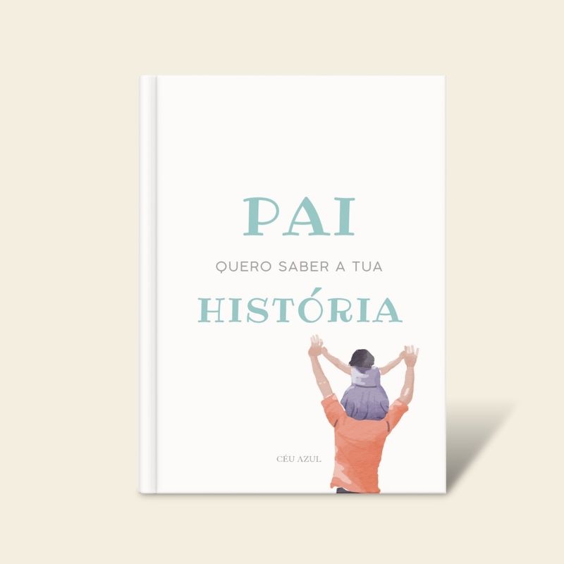 Pai quero saber a tua história - Livro de Histórias