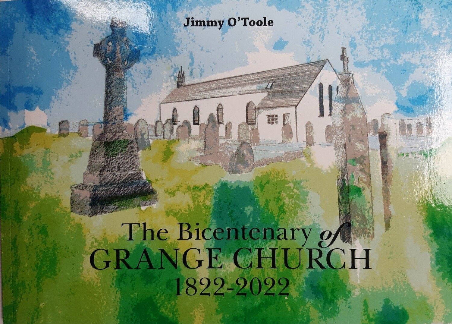 The Bicentenary of Grange Church  1822 - 2022  by Jimmy O&#39;Toole
