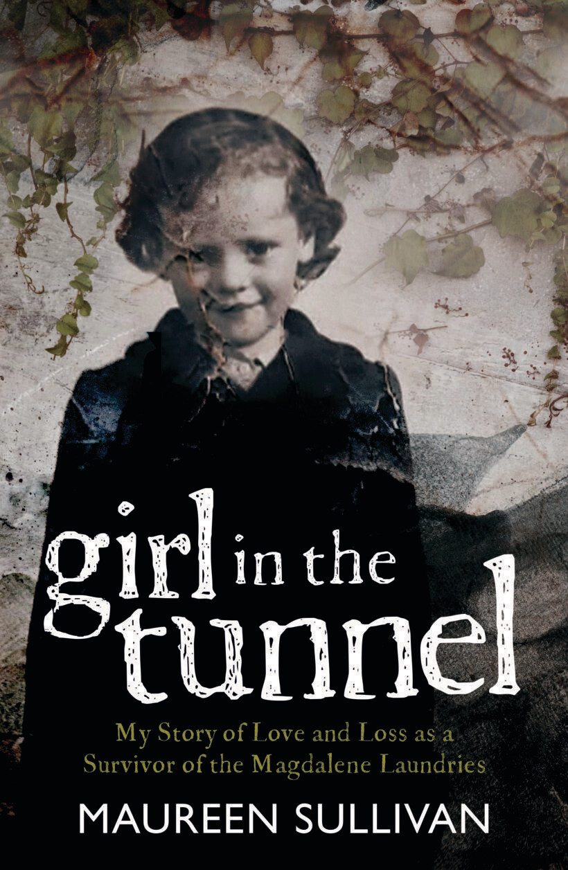 Maureen Sullivan -  ​Girl in the Tunnel: My Story of Love and Loss as a Survivor of the Magdalene Laundries