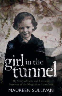 Maureen Sullivan -  ​Girl in the Tunnel: My Story of Love and Loss as a Survivor of the Magdalene Laundries