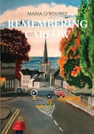 Maria O&#39;Rourke - Remembering Carlow