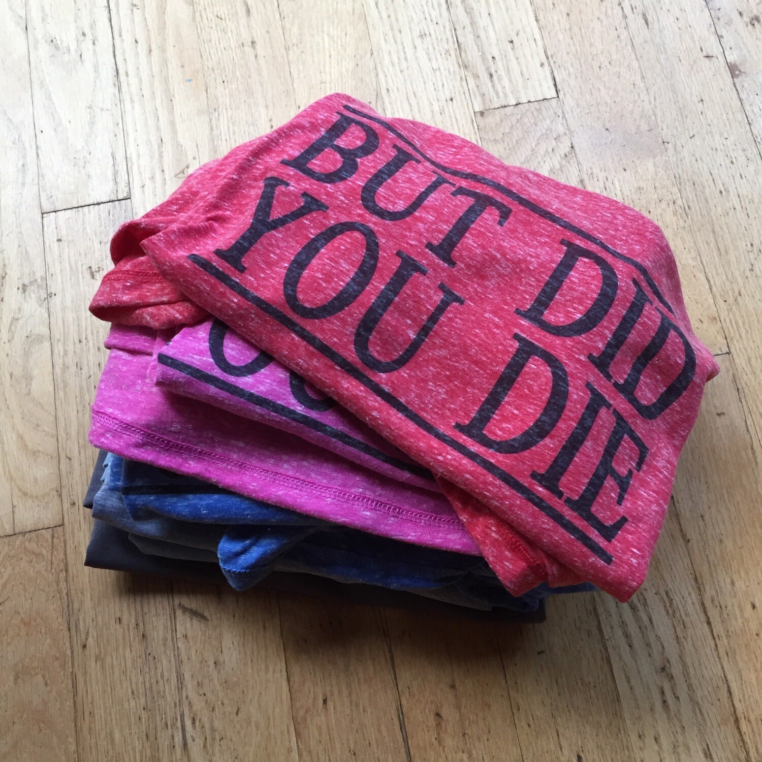 But Did You Die T-shirt Or Tank, free shipping