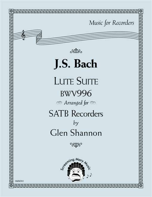 JS Bach Lute Suite BWV996 Arranged for SATB Recorders