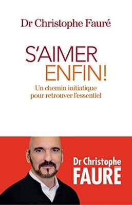 S’aimer enfin ! : Un chemin initiatique pour retrouver l’essentiel S’aimer enfin ! : Un chemin initiatique pour retrouver l’essentiel