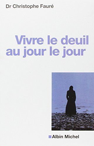 Vivre le deuil au jour le jour – Christophe Fauré