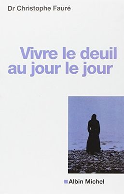 Vivre le deuil au jour le jour – Christophe Fauré