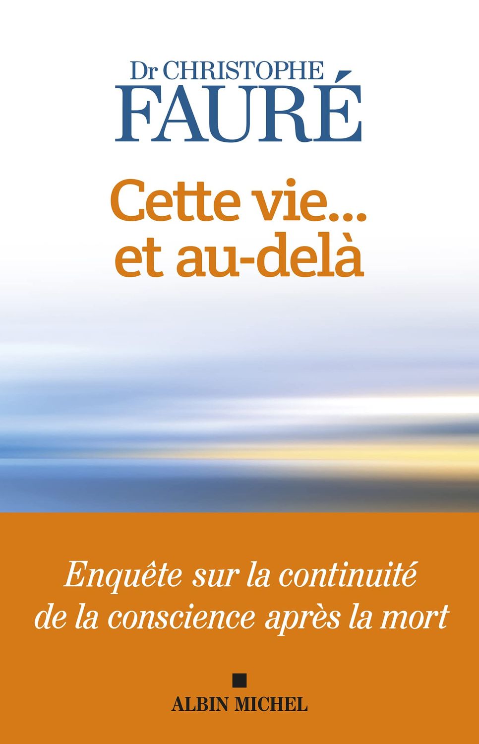 Cette vie… et au-delà – Christophe Fauré