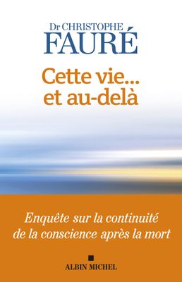 Cette vie… et au-delà – Christophe Fauré