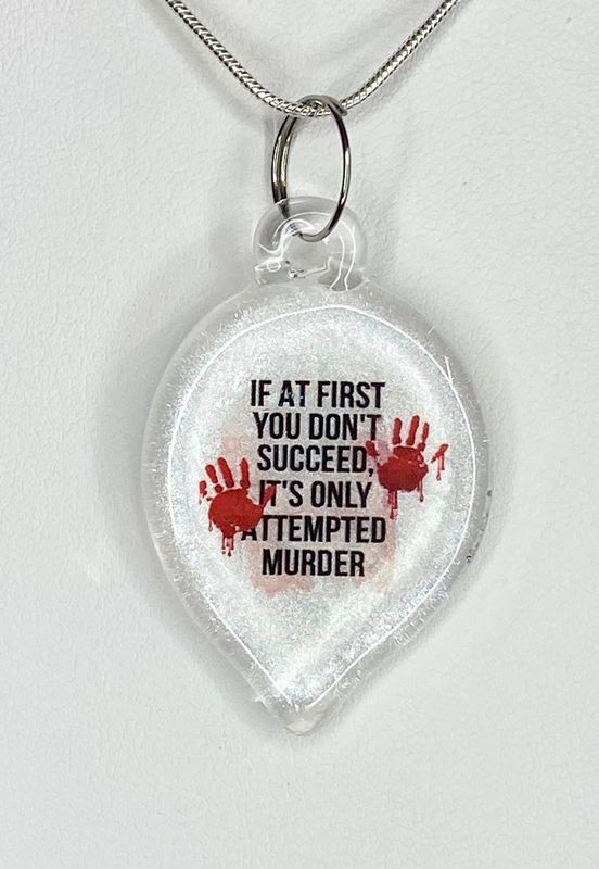 🩸 If At First You Don&#39;t Succeed, It&#39;s Only Attempted Murder 🔪 Handmade Borosilicate Glass Pendant