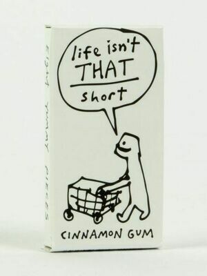 Life Isn&#39;t That Short Gum