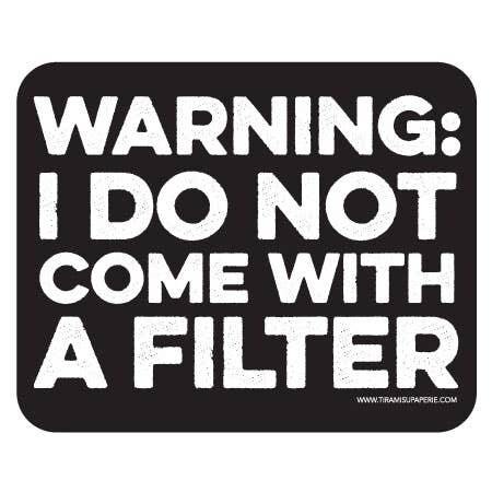 Warning I Do Not Come With A Filter Sticker