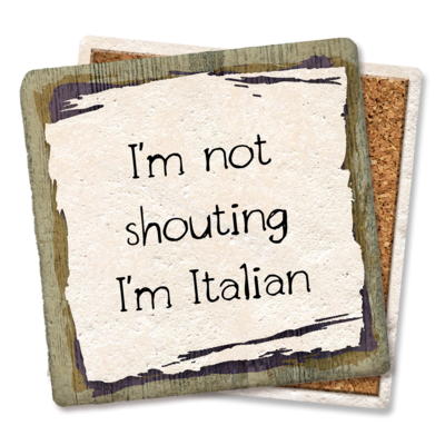 I'M NOT SHOUTING, I'M ITALIAN COASTER I'M NOT SHOUTING, I'M ITALIAN COASTER
