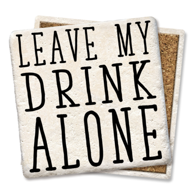 LEAVE MY DRINK ALONE COASTER LEAVE MY DRINK ALONE COASTER