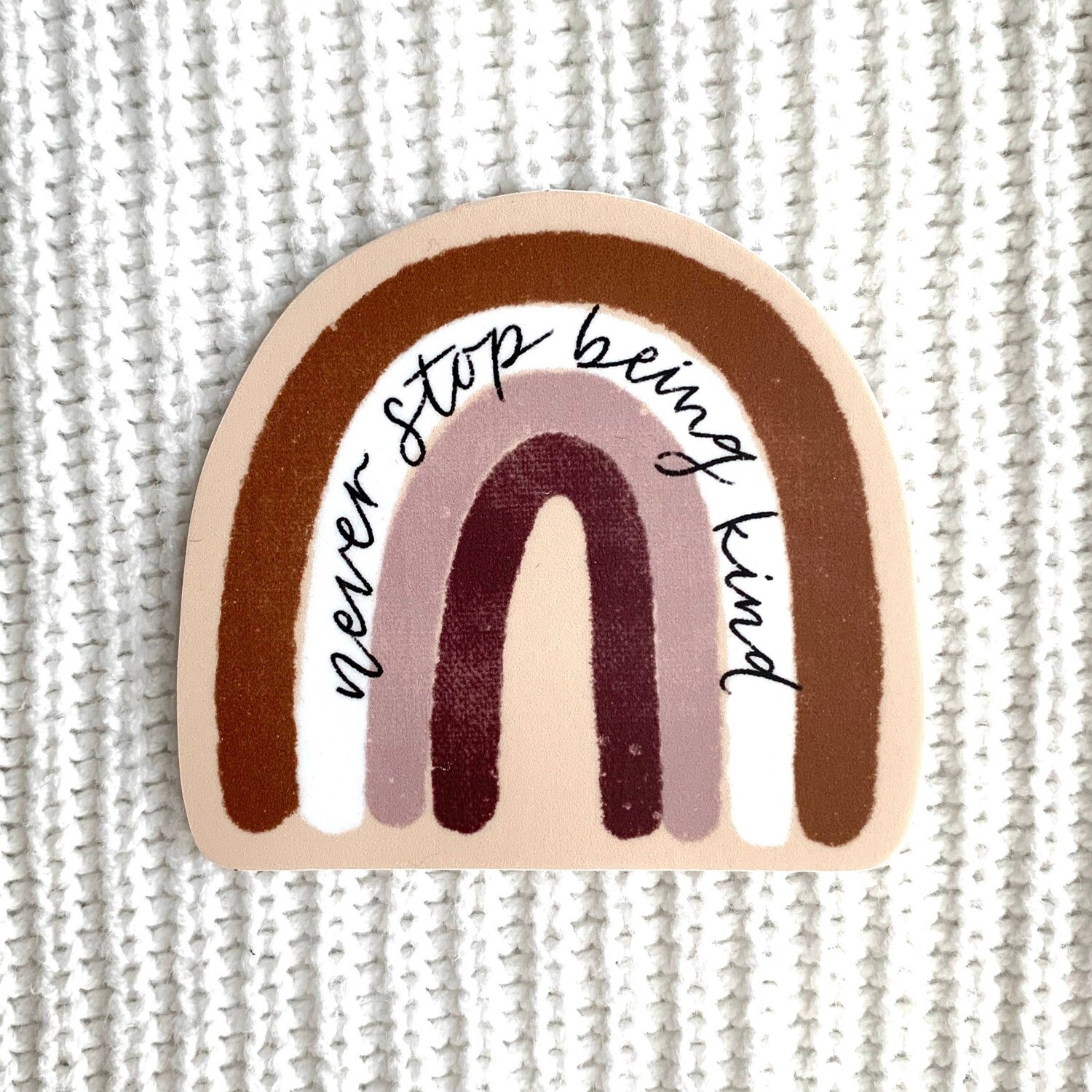 Never Stop Being Kind Rainbow Sticker 3x3in