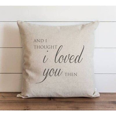 And I thought I loved You Then Pillow  Natural / 18&quot; x 18&quot;