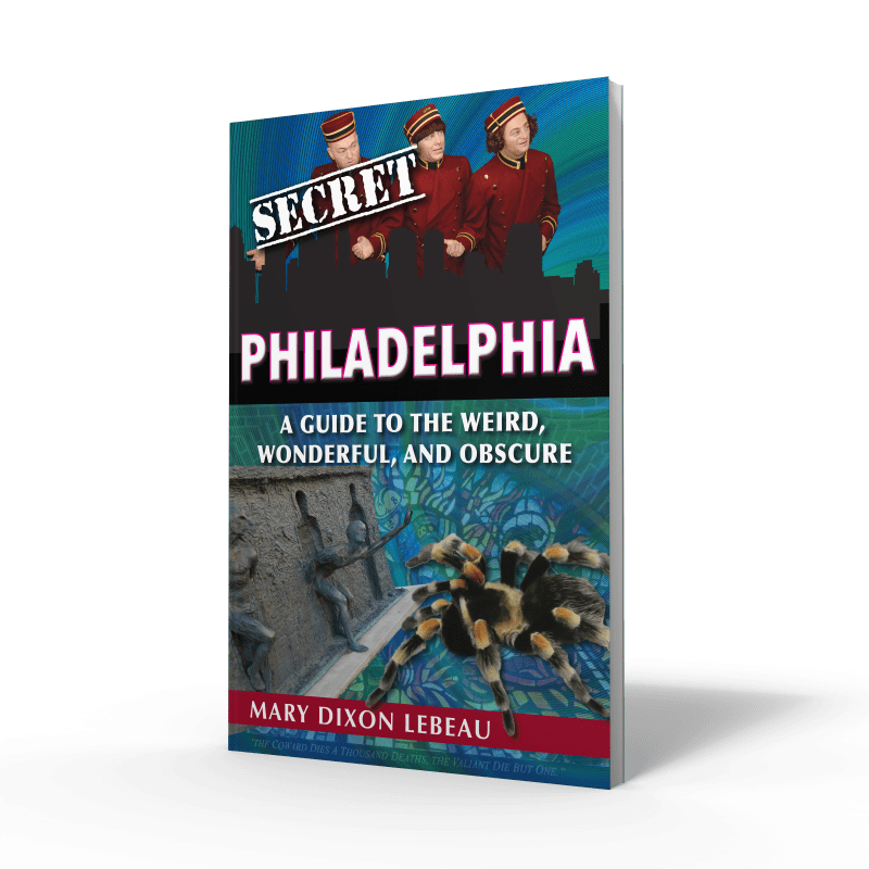 Secret Philadelphia: A Guide to the Weird, Wonderful, and Obscure