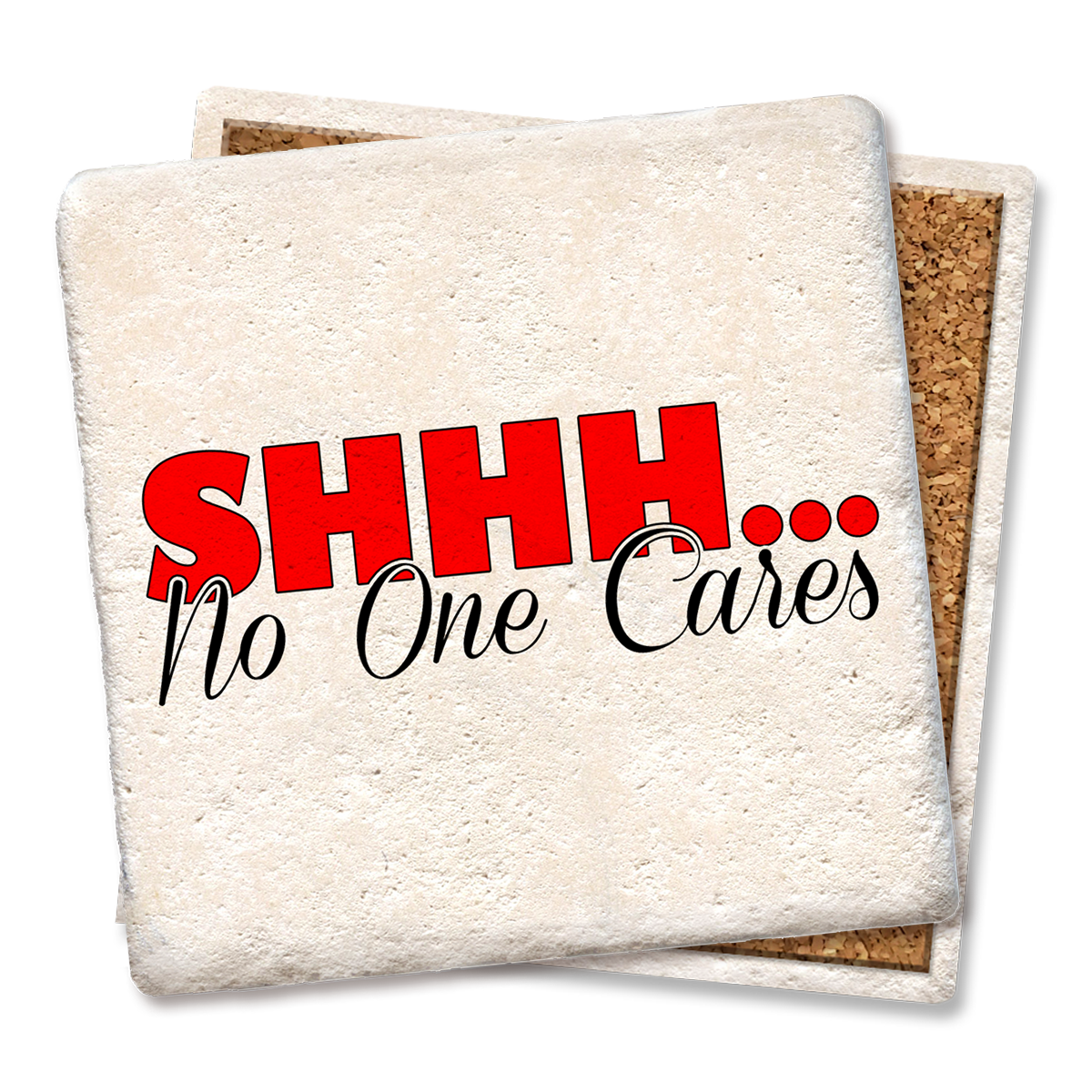 Shhh No One Cares Coaster Shhh No One Cares Coaster