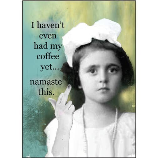 I haven&#39;t even had my coffee yet…  Magnet